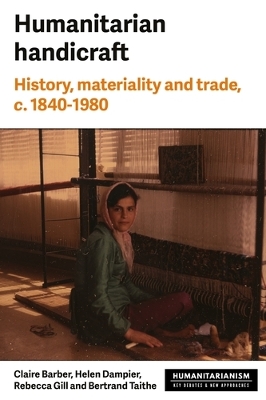 Humanitarian Handicraft: History, Materiality and Trade, c. 18401980