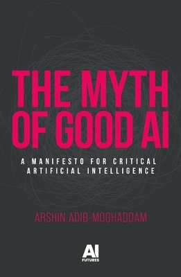 Myth of Good Ai: A Manifesto for Critical Artificial Intelligence