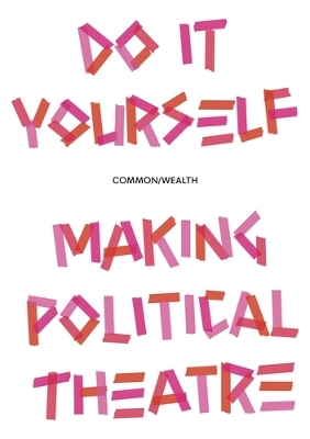 Do it Yourself: Making Political Theatre