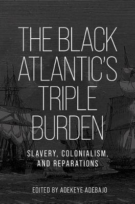 Black Atlantics Triple Burden: Slavery, Colonialism, and Reparations