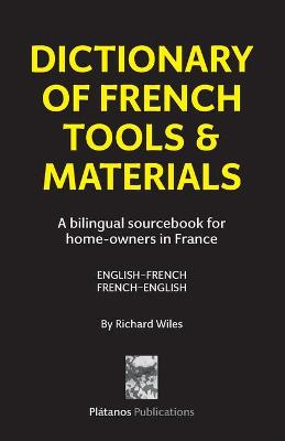 Dictionary of French Tools & Materials: A Bilingual Sourcebook for Home-Owners in France