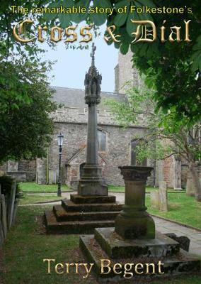 Cross and Dial: A Speculative History of Saint Eanswythe's Cross and the Sundial in  Folkstone's Paris Churchyard