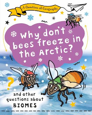 Question of Geography: Why Don't Bees Freeze in the Arctic?: and other questions about biomes