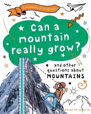 Question of Geography: Can a Mountain Really Grow?: and other questions about mountains