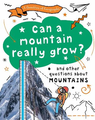 Question of Geography: Can a Mountain Really Grow?: and other questions about mountains