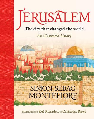 Jerusalem: The City That Changed the World: An Illustrated History