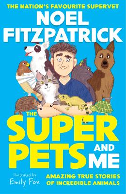 Superpets (and Me!): Amazing True Stories of Incredible Animals from the Nations Favourite  Supervet