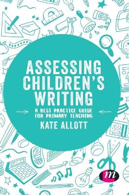 Assessing Childrens Writing: A best practice guide for primary teaching