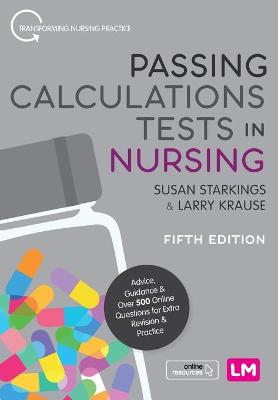 Passing Calculations Tests in Nursing: Advice, Guidance and Over 500 Online Questions for Extra Revision and Practice 5th Revised edition