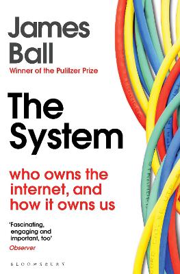 System: Who Owns the Internet, and How It Owns Us
