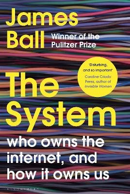 System: Who Owns the Internet, and How It Owns Us