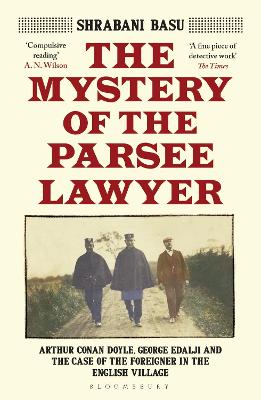 Mystery of the Parsee Lawyer: Arthur Conan Doyle, George Edalji and the Case of the Foreigner in the  English Village