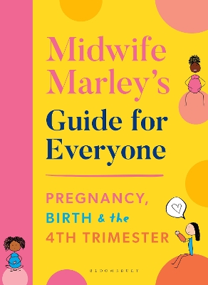 Midwife Marley's Guide For Everyone: Pregnancy, Birth and the 4th Trimester