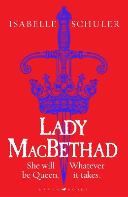 Lady MacBethad: The electrifying story of love, ambition, revenge and murder behind a real  life Scottish queen
