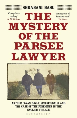 Mystery of the Parsee Lawyer: Arthur Conan Doyle, George Edalji and the Case of the Foreigner in the  English Village