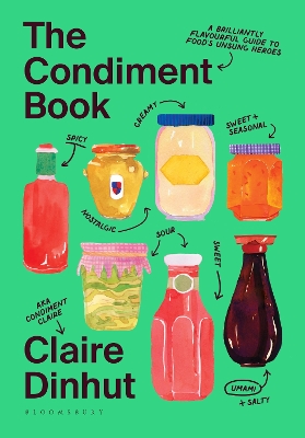 Condiment Book: A Brilliantly Flavourful Guide to Food's Unsung Heroes
