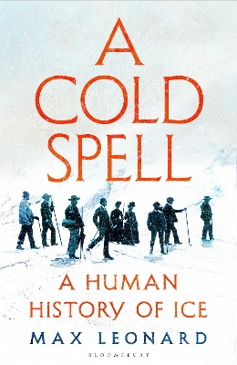 Cold Spell: A Human History of Ice