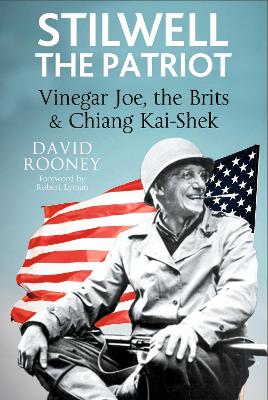 Stilwell: The Patriot: Vinegar Joe, the Brits and Chiang Kai-Shek