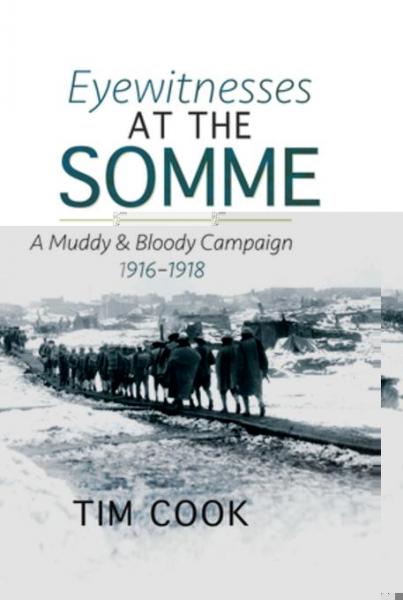 Eyewitnesses at the Somme: A Muddy and Bloody Campaign, 1916-1918