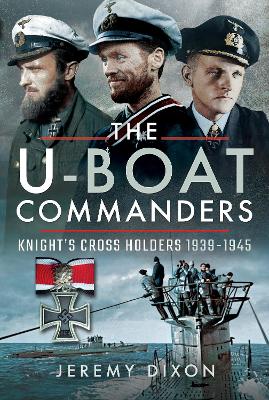 U-Boat Commanders: Knight's Cross Holders 1939-1945