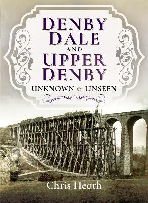 Denby Dale and Upper Denby: Unknown & Unseen