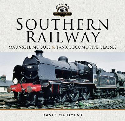 Southern Railway: Maunsell Moguls & Tank Locomotive Classes