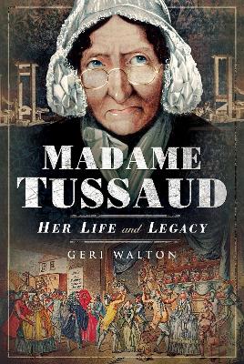 Madame Tussaud: Her Life and Legacy