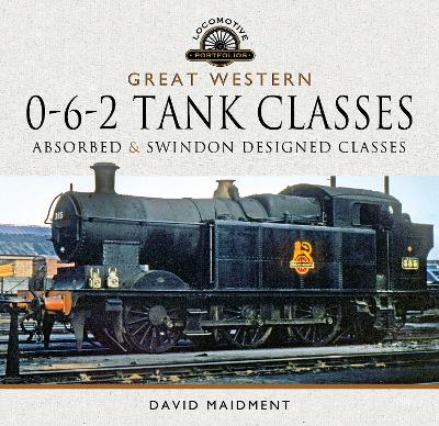 Great Western, 0-6-2 Tank Classes: Absorbed & Swindon Designed Classes