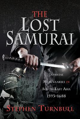Lost Samurai: Japanese Mercenaries in South East Asia, 1593-1688