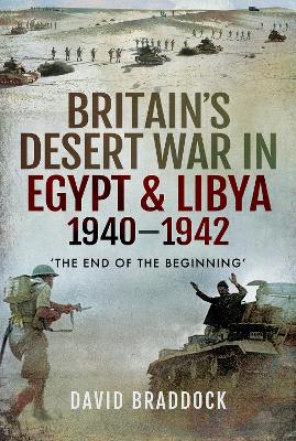 Britain's Desert War in Egypt and Libya 1940-1942: The End of the Beginning'