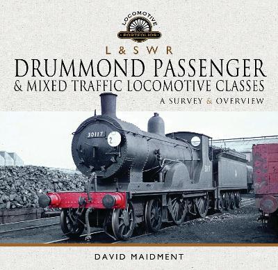 L & S W R Drummond Passenger & Mixed Traffic Locomotive Classes: A Survey & Overview