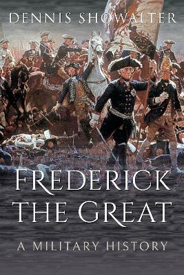 Frederick the Great: A Military History