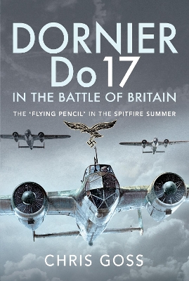 Dornier Do 17 in the Battle of Britain: The 'Flying Pencil' in the Spitfire Summer