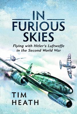 In Furious Skies: Flying with Hitler's Luftwaffe in the Second World War