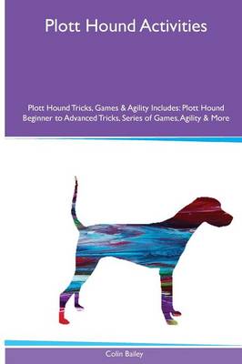 Plott Hound Activities Plott Hound Tricks, Games & Agility. Includes: Plott Hound Beginner to Advanced Tricks, Series of Games, Agility and More