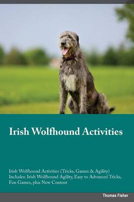 Irish Wolfhound Activities Irish Wolfhound Activities (Tricks, Games &  Agility) Includes: Irish Wolfhound Agility, Easy to Advanced Tricks, Fun Games, plus New Content