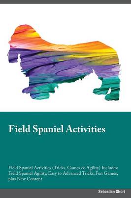 Field Spaniel Activities Field Spaniel Activities (Tricks, Games & Agility)  Includes: Field Spaniel Agility, Easy to Advanced Tricks, Fun Games, plus New Content