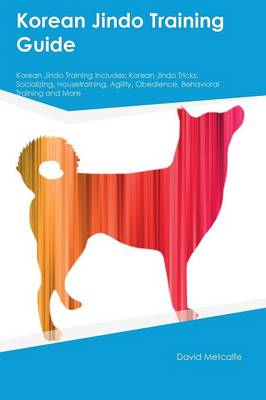 Korean Jindo Training Guide Korean Jindo Training Includes: Korean Jindo Tricks, Socializing, Housetraining, Agility, Obedience,  Behavioral Training and More