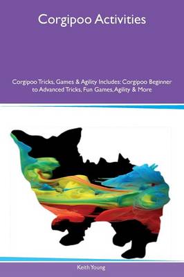 Corgipoo Activities Corgipoo Tricks, Games & Agility Includes: Corgipoo Beginner to Advanced Tricks, Fun Games, Agility & More