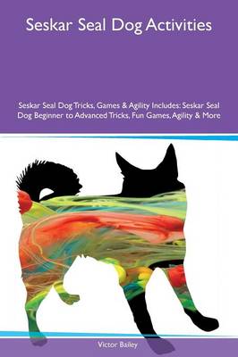 Seskar Seal Dog Activities Seskar Seal Dog Tricks, Games & Agility Includes: Seskar Seal Dog Beginner to Advanced Tricks, Fun Games, Agility & More