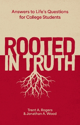Rooted in Truth: Answers to Lifes Questions for College Students