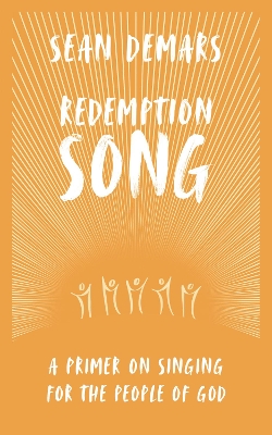 Redemption Song: A Primer on Singing for the People of God