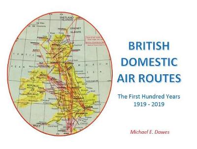 British Domestic Air Routes: The First Hundred Years  1919 - 2019