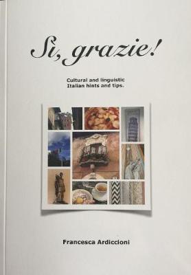 Si, grazie!: Cultural and linguistic Italian hints and tips.