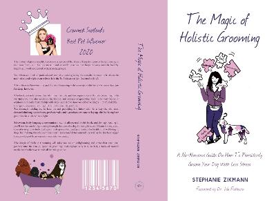 Magic of Holistic Grooming: A No-Nonsense Guide On How To Pawsitively Groom Your Dog With Less Stress