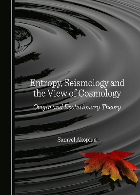 Entropy, Seismology and the View of Cosmology: Origin and Evolutionary Theory