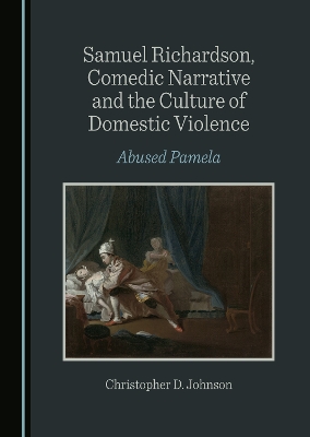 Samuel Richardson, Comedic Narrative and the Culture of Domestic Violence: Abused Pamela Unabridged edition