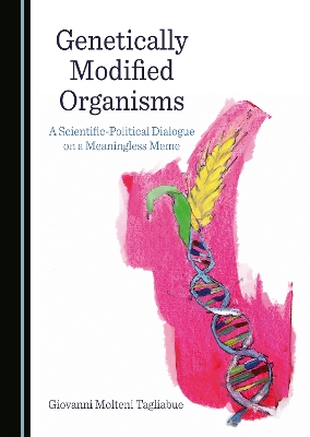 Genetically Modified Organisms: A Scientific-Political Dialogue on a Meaningless Meme Unabridged edition