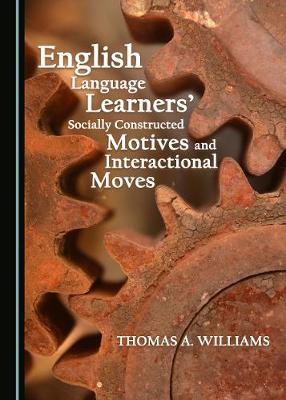 English Language Learners Socially Constructed Motives and Interactional  Moves Unabridged edition