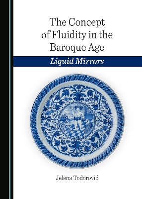Concept of Fluidity in the Baroque Age: Liquid Mirrors Unabridged edition